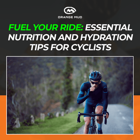 Pedal Your Way to Optimal Performance: Essential Nutrition and Hydration Tips for Cyclists - Orange Mud, LLC