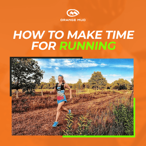 How to Make Time for Running - Orange Mud, LLC