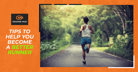 Tips to Help You Become a Better Runner - Orange Mud, LLC